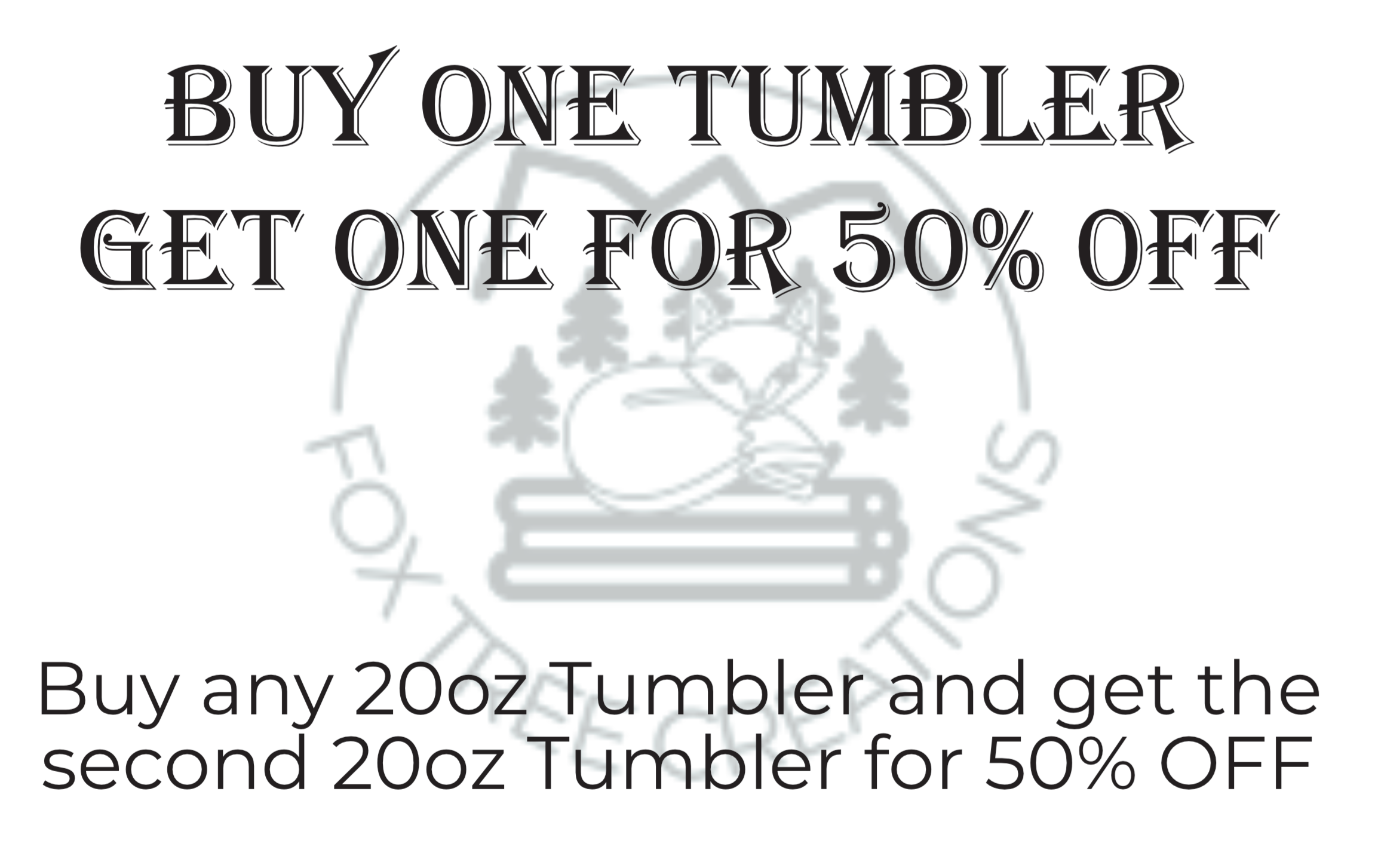 Fox Tree Creations logo advising 50% off when you buy a second 20oz tumbler