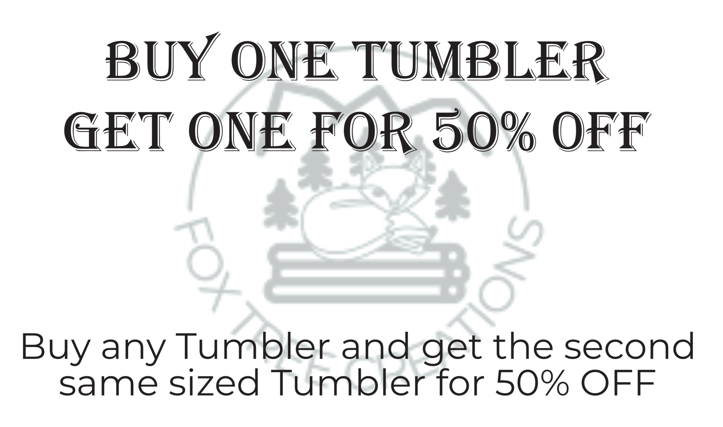 Fox Tree Creations logo advising 50% off when you buy a second same sized tumbler